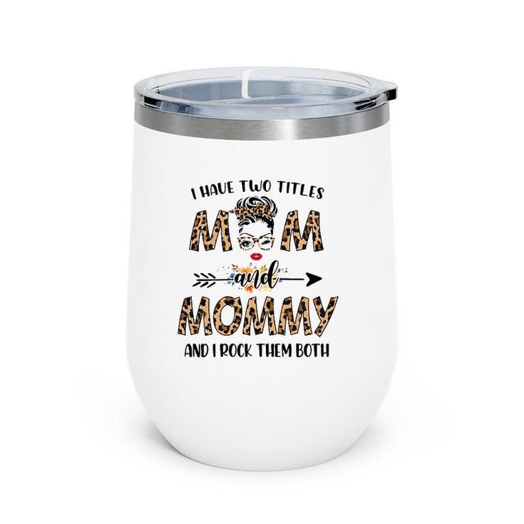 Womens I Have Two Titles Mom And Mommy Leopard Mother's Day Gift Wine Tumbler
