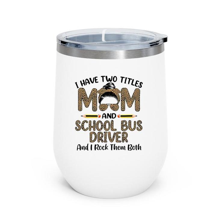 Womens I Have Two Titles Mom & School Bus Driver Mother's Day Wine Tumbler
