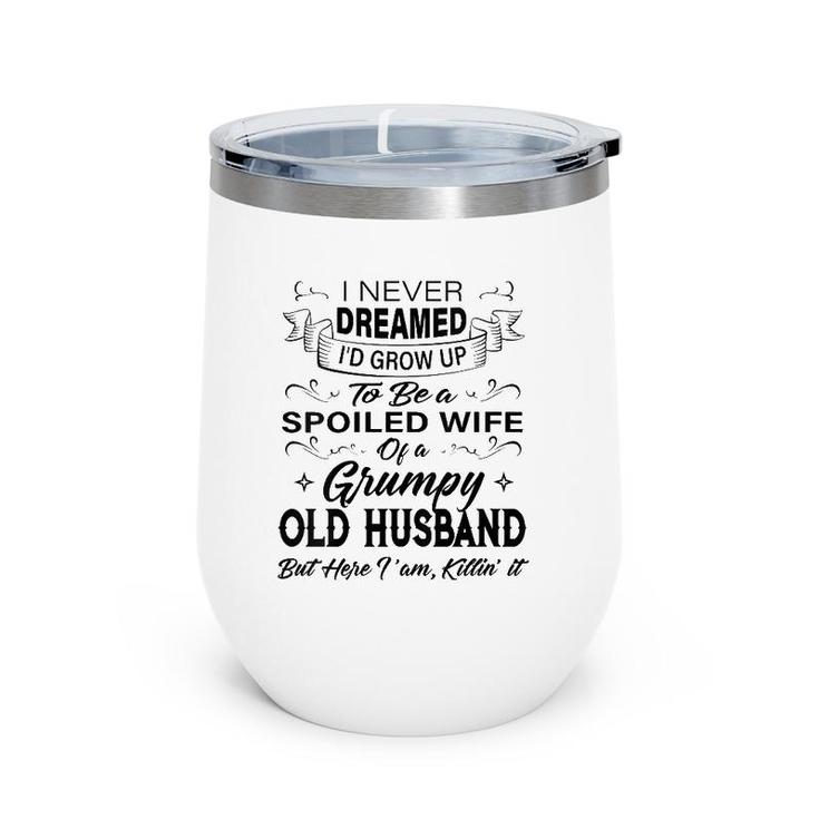 Womens I Never Dreamed I'd Grow Up To Be A Spoiled Wife Of Husband Wine Tumbler