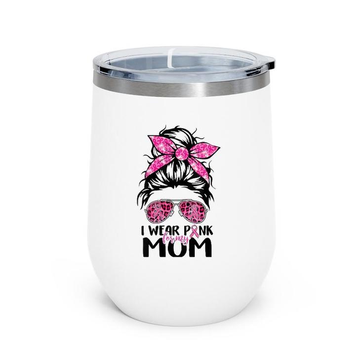 Womens I Wear Pink For My Mom Messy Bun Breast Cancer Awareness Wine Tumbler