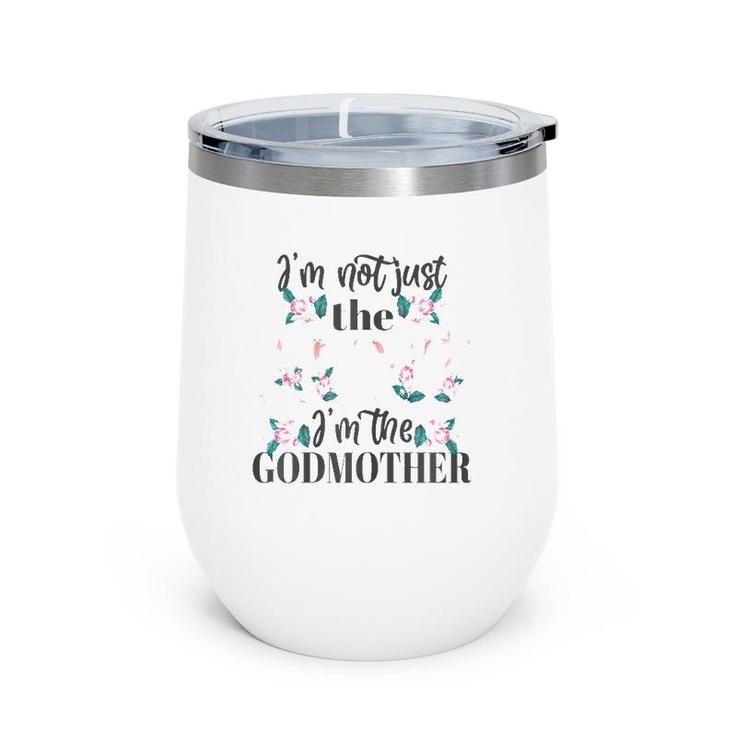Womens I'm Not Just The Aunt I'm The Godmother Auntie Cute Gift Wine Tumbler