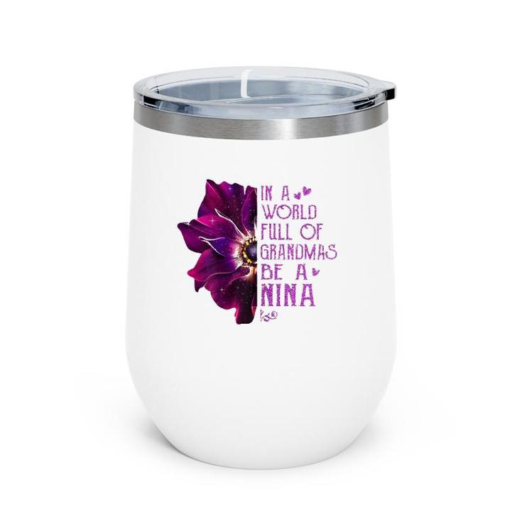 Womens In A World Full Of Grandmas Be A Nina Anemone Mother's Day Wine Tumbler