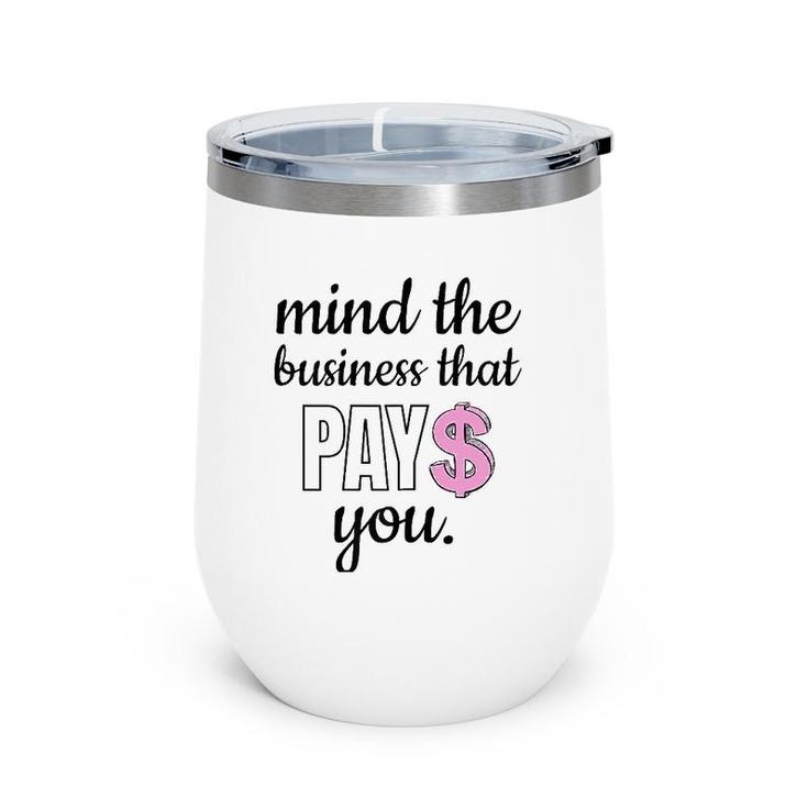 Womens Mind The Business That Pays You Wine Tumbler