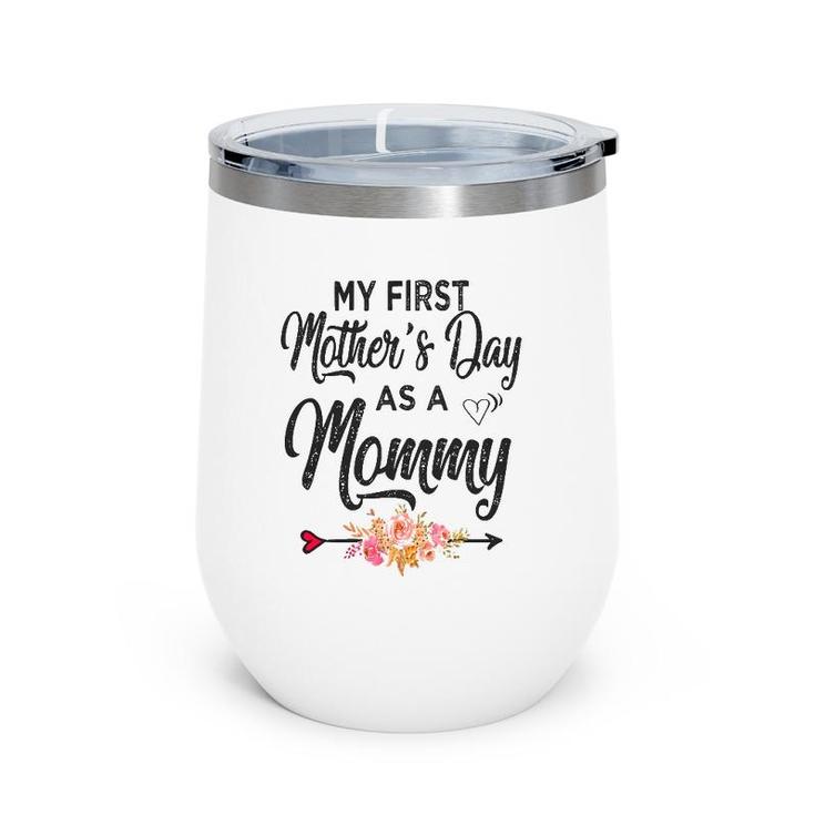 Womens My First Mother's Day As A Mommy Mothers Day 2021 New Mom Wine Tumbler