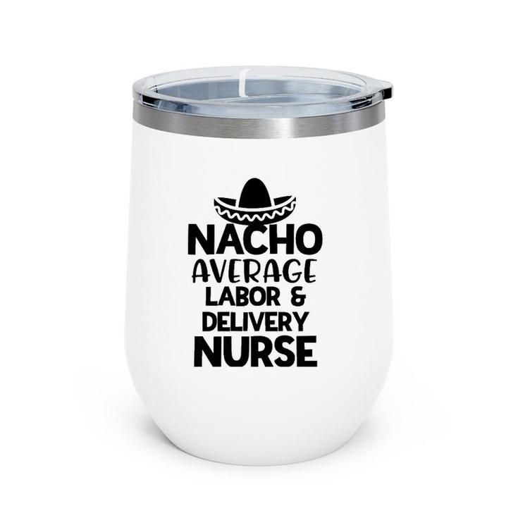 Womens Nacho Average Labor And Delivery Nurse Gift For Women Rn Wine Tumbler