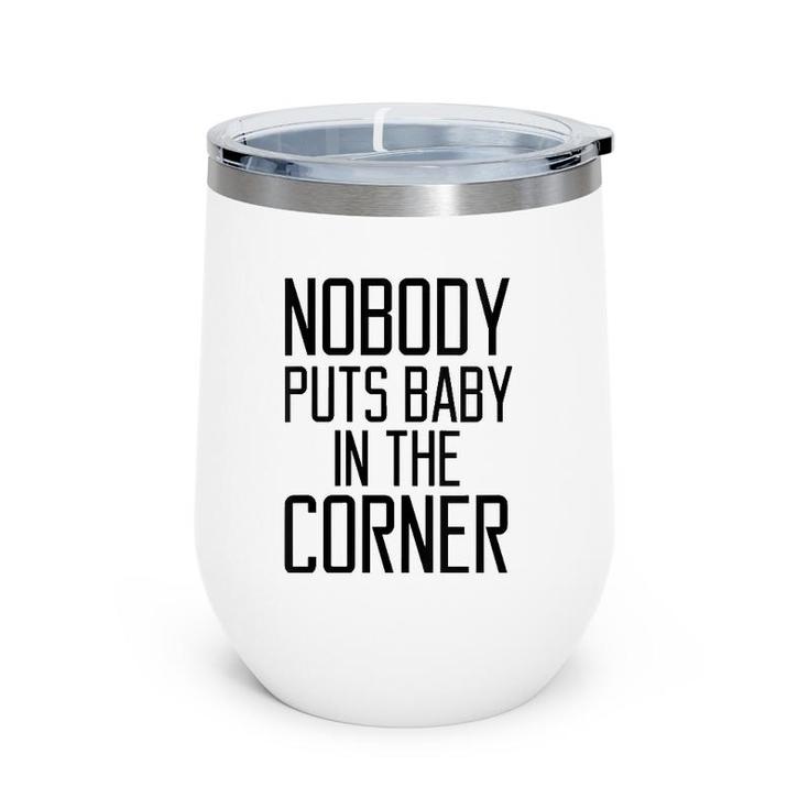 Womens Nobody Puts Baby In The Corner Funny Saying Women  Wine Tumbler
