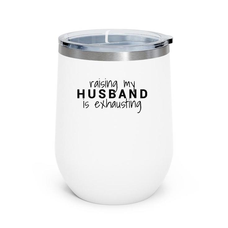 Womens Raising My Husband Is Exhausting Wife Husband Wine Tumbler
