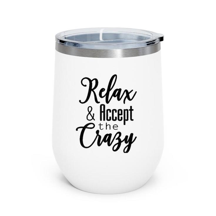 Womens Relax & Accept The Crazy Wine Tumbler