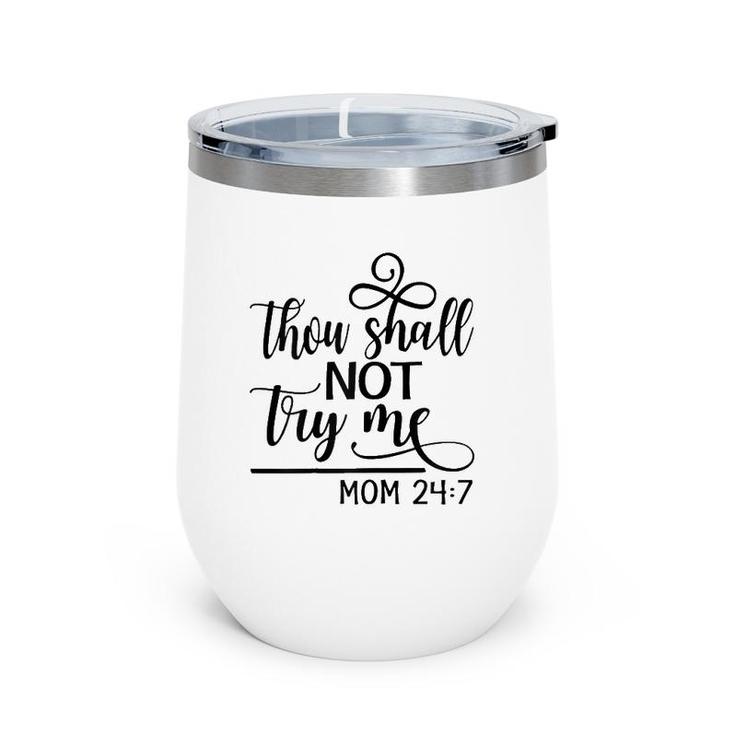 Womens Thou Shall Not Try Me Mom 247- Funny Design For Mothers Wine Tumbler