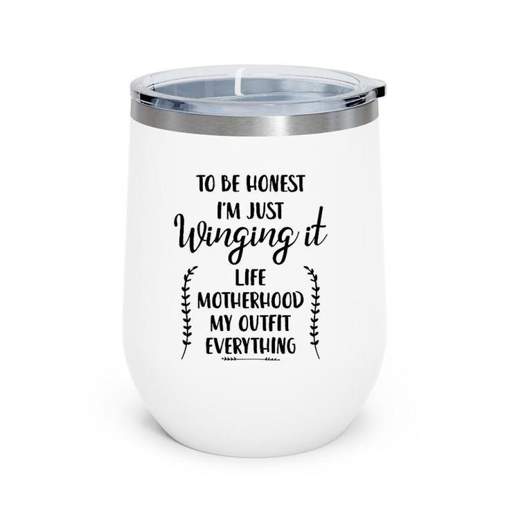 Womens To Be Honest I'm Just Winging It Life Motherhood My Outfit Wine Tumbler