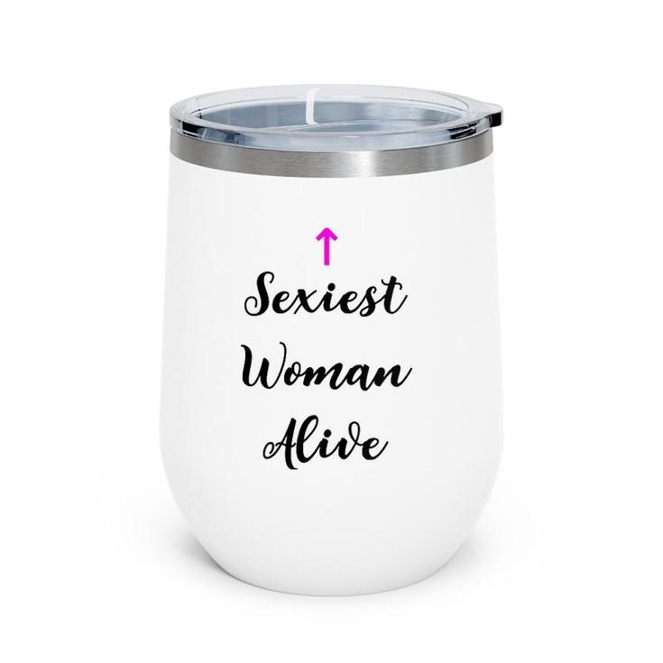 Womens Womens Sexiest Woman Alive T Gift For Women  Wine Tumbler