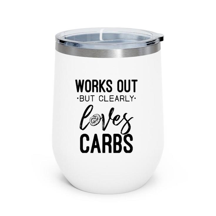 Womens Works Out But Clearly Loves Carbs Funny Workout Motivational Wine Tumbler