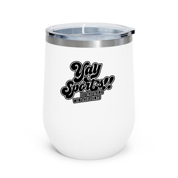 Yay Sports Do The Thing Win The Points Sportsball Sports Wine Tumbler