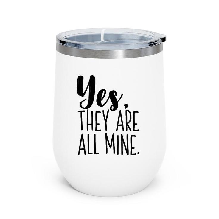 Yes They Are All Mine Funny Mother Mom Printed Graphic Wine Tumbler