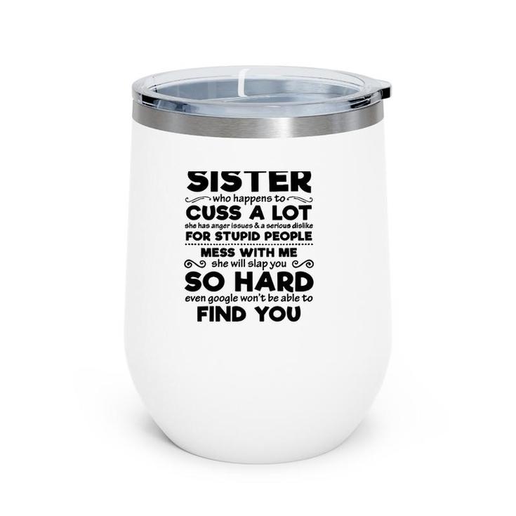 You Can't Scare Me I Have A Crazy Sister Mess With Me She Will Slap You So Hard Funny Sibling Family Wine Tumbler