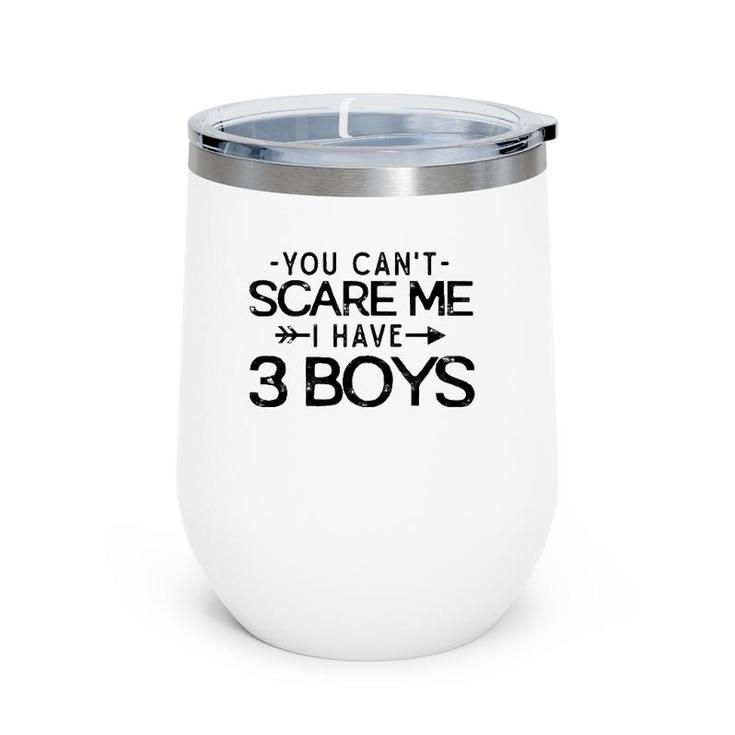You Can't Scare Me I Have Three Boys Funny Dad Mom Gift Wine Tumbler