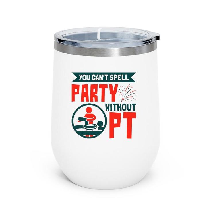 You Can't Spell Party Without Pt Physical Therapy Therapist Wine Tumbler