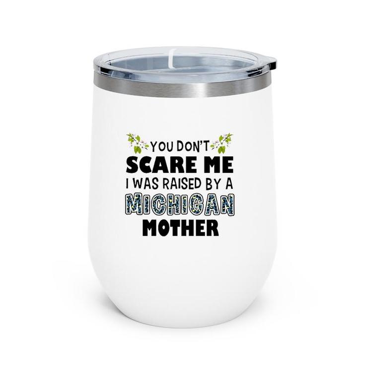 You Don't Scare Me I Was Raised By A Michigan Mother Wine Tumbler