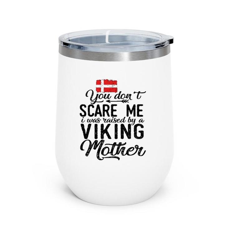 You Don't Scare Me I Was Raised By A Viking Mother Denmark Flag Danish Gift Wine Tumbler