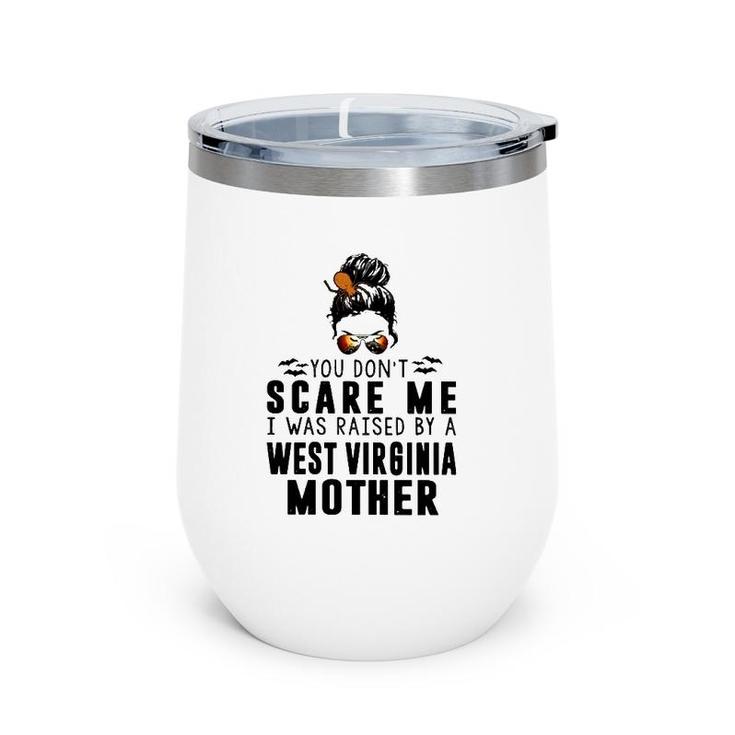 You Don't Scare Me I Was Raised By A West Virginia Mother Wine Tumbler