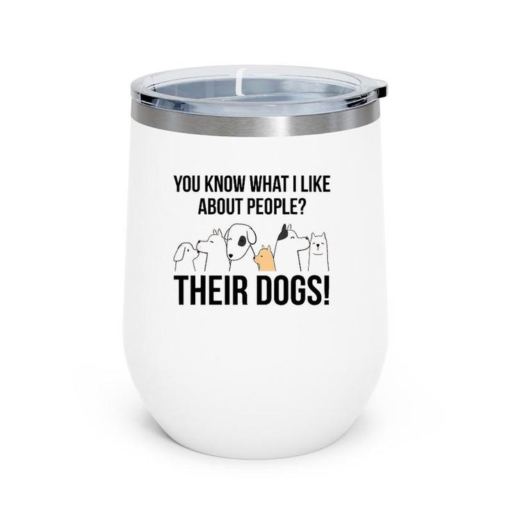 You Know What I Like About People Their Dogs Gift Wine Tumbler