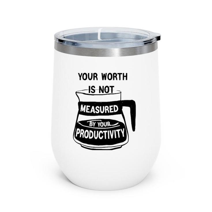 Your Worth Is Not Measured By Your Productivity Wine Tumbler