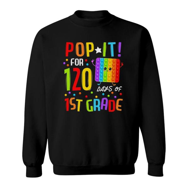 120 Days Of School & Still Poppin 120Th Day 1St Grade Pop It Sweatshirt