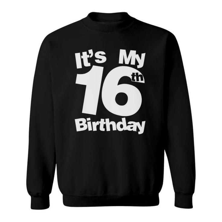16Th Birthday It's My 16Th Birthday 16 Year Old Birthday Sweatshirt