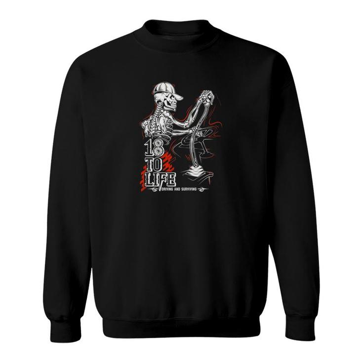18 To Life Driving And Surviving Sweatshirt