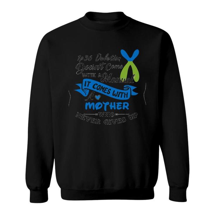 1P36 Deletion Doesn't Come With A Manual It Comes With A Mother Who Never Gives Up Sweatshirt