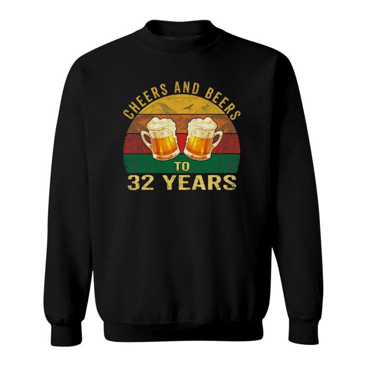 32Nd Birthday Gifts Funny Cheers And Beers To 32 Years Old Sweatshirt