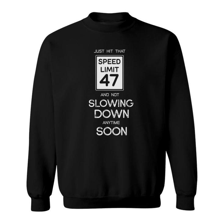 47Th Funny Birthday Speed Limit 47 Slowing Down Anytime Soon Sweatshirt