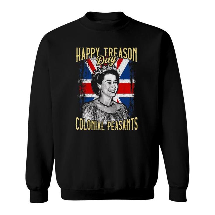 4Th Of July Happy Treason Day Ungrateful Colonial Peasants Sweatshirt