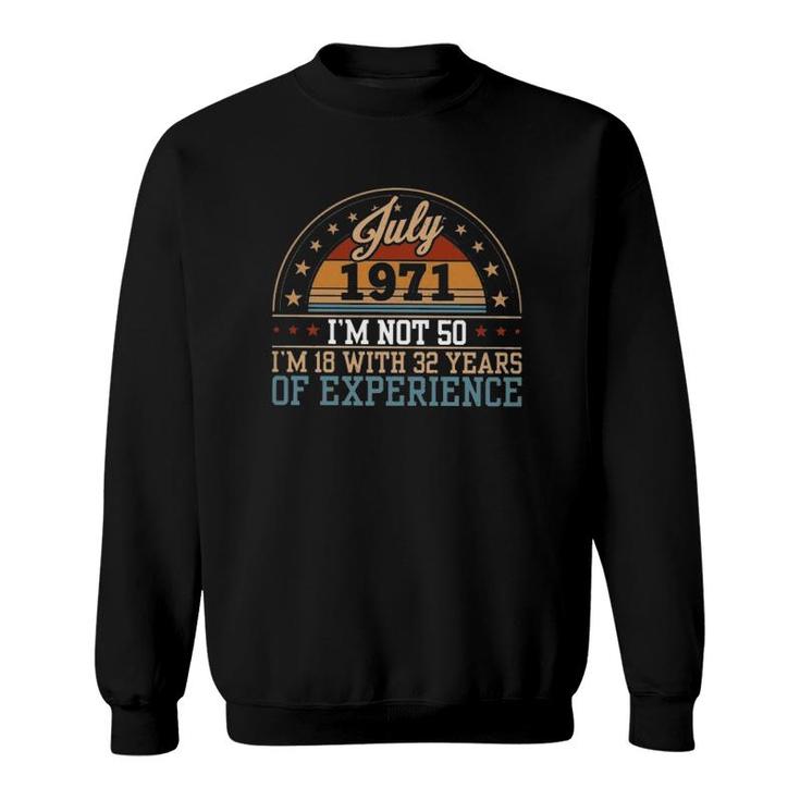 50Th Birthday July 1971 I'm Not 50 I'm 18 With 32 Years Of Experience Retro Sweatshirt