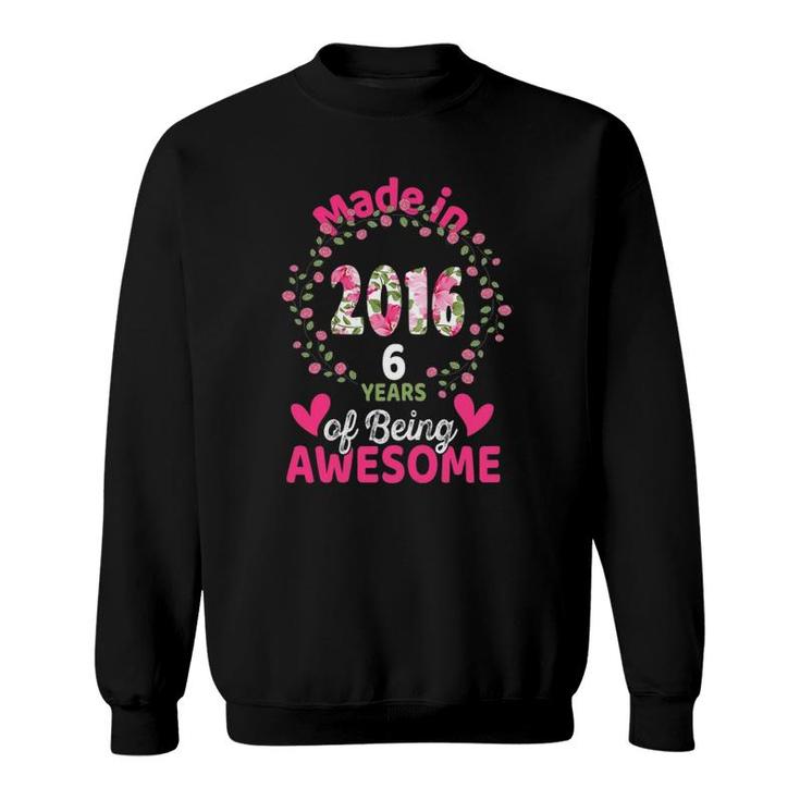 6 Years Old 6Th Birthday Born In 2016 Women Girls Floral Sweatshirt