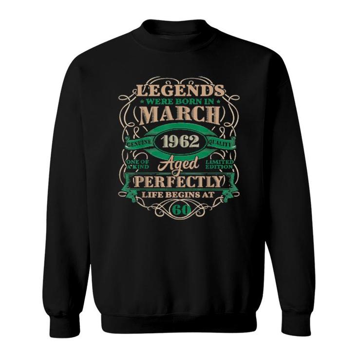 60Th Birthday Legends Born In March 1962 60 Years Old Sweatshirt