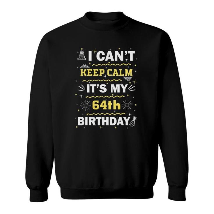 64 Years Old I Can't Keep Calm It's My 64Th Birthday Sweatshirt