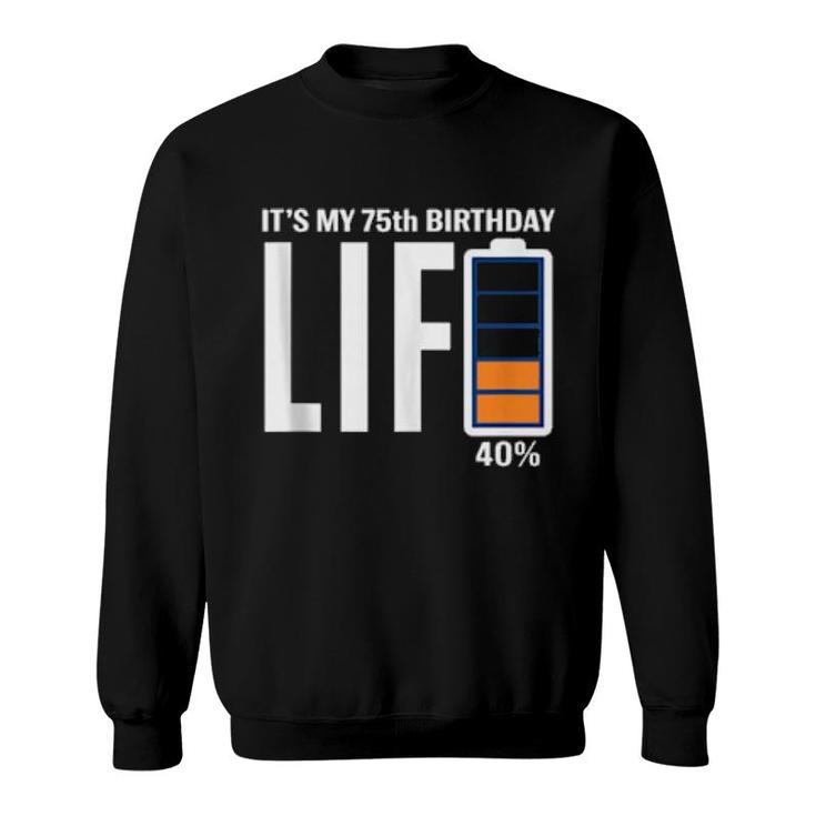 75Th Birthday Low Battery It's My Birthday  75 Year Old  Sweatshirt