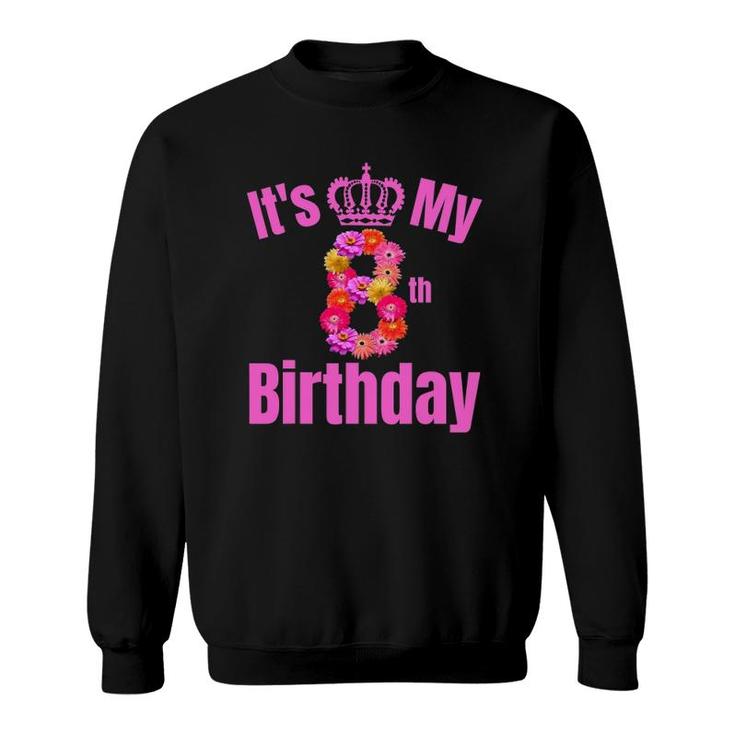 8 Years Old Birthday Girls Flower Its My 8Th Birthday Sweatshirt