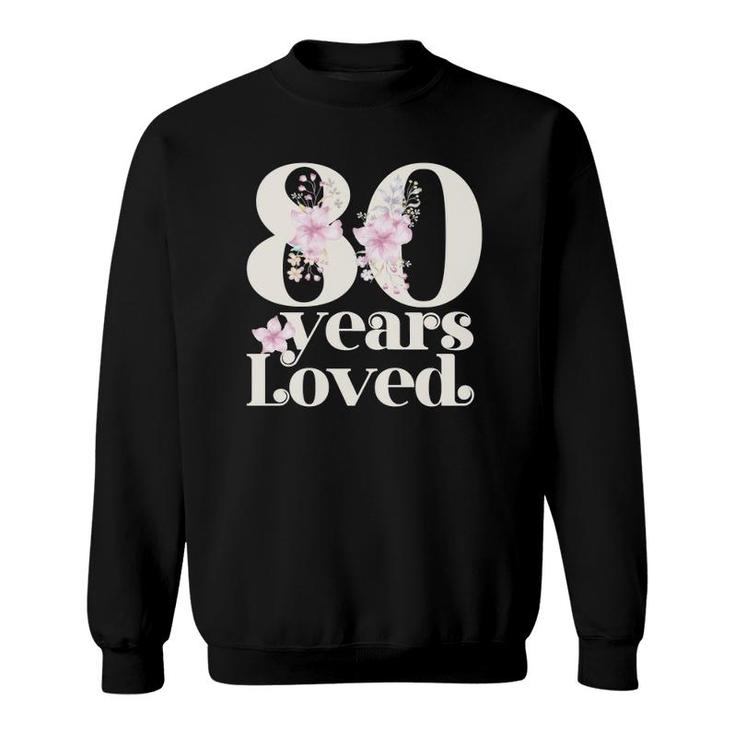 80 Years Loved Grandma 80Th Birthday Party 80 Years Old Sweatshirt