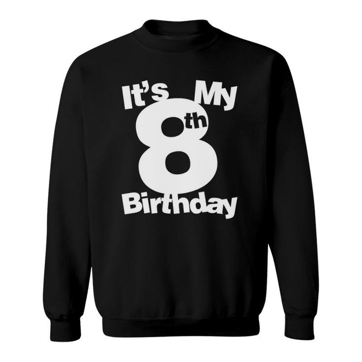 8Th Birthday Its My 8Th Birthday 8 Years Old Birthday Sweatshirt