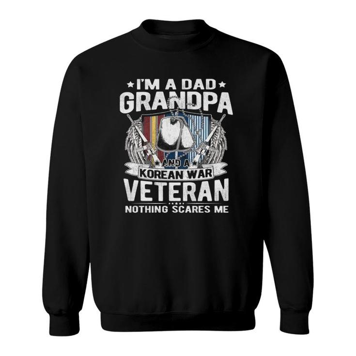 A Dad Grandpa Korean War Veteran Nothing Scares Me Dad Gift  Sweatshirt