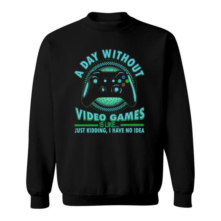 A Day Without Video Games Funny Gamer Teens Boys Girls Sweatshirt