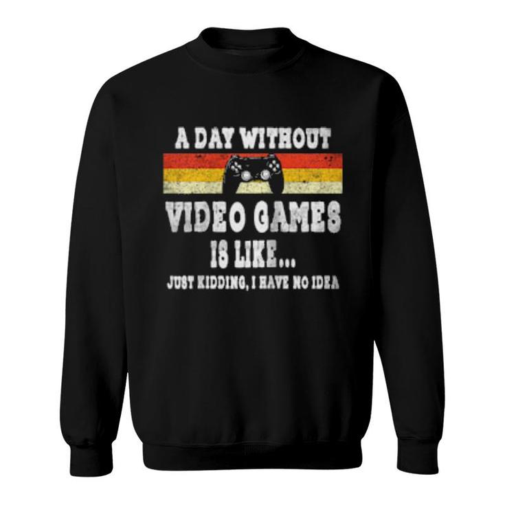 A Day Without Video Games Is Like Video Gamer Retro Vintage  Sweatshirt