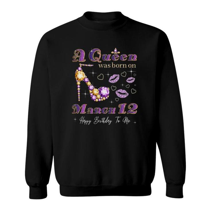 A Queen Was Born On March 12, 12Th March Queen Birthday Gift Sweatshirt