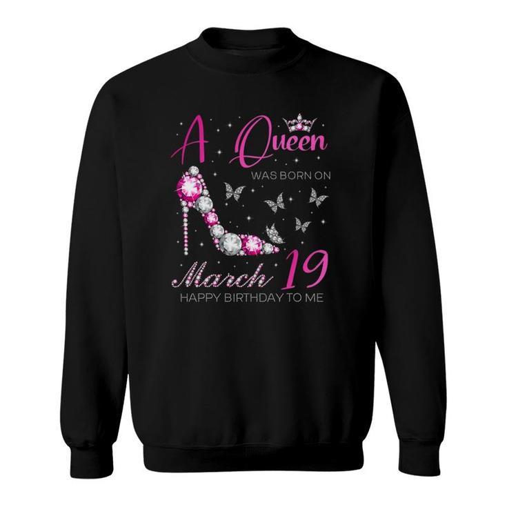 A Queen Was Born On March 19 19Th March Birthday Sweatshirt