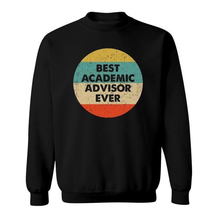 Academic Advisor  Best Academic Advisor Ever Sweatshirt