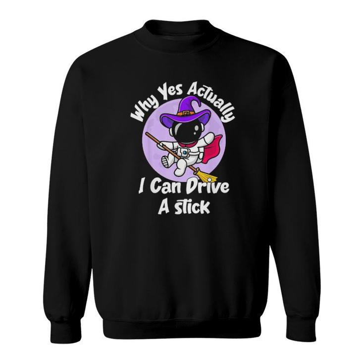 Actually I Can Drive A Stick Halloween Witch Astronaut Gift Sweatshirt