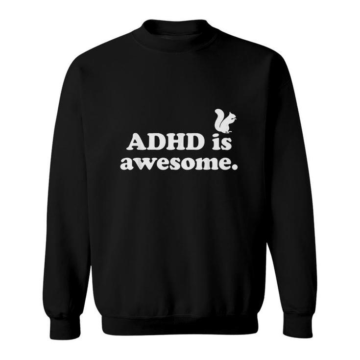 ADHD Is Awesome For Men For Kids For Women ADHD  Sweatshirt