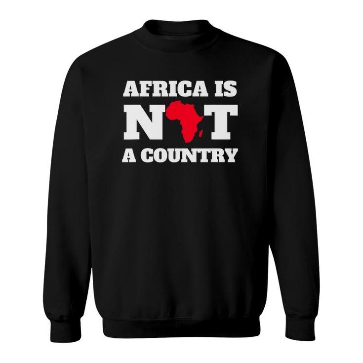 Africa Is Not A Country Sweatshirt